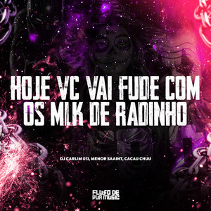 Hoje Vc Vai Fude Com os Mlk de Radinho