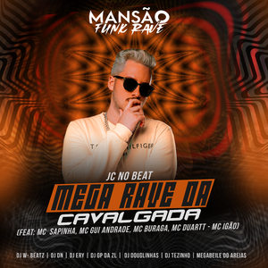 Mega Rave da Cavalgada (feat. Mc Sapinha, MC Gui Andrade, MC Buraga, MC Duartt, MC Igão, DJ Tezinho, DJ DN, DJ Ery, GP DA ZL, DJ Douglinhas, Megabaile Do Areias, Dj W-Beatz & MANSÃO FUNK RAVE) (Mansão Funk Rave)