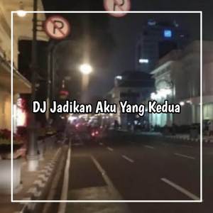 DJ JADIKAN AKU YANG KEDUA BUATLAH DIRIKU BAHAGIA WALAUPUN KAU TAKKAN PERNAH KU MILIKI SELAMANYA