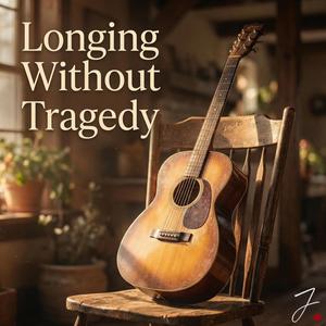 Longing Without Tragedy