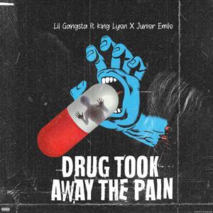 Drug Took Away The Pain (feat. Junior Emilo & King Lyon)