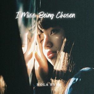 I Miss Being Chosen