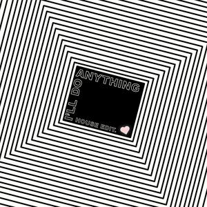 I'll Do Anything (House Edit)