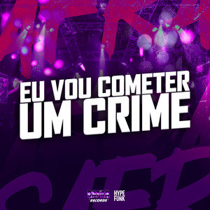 EU VOU COMETER UM CRIME