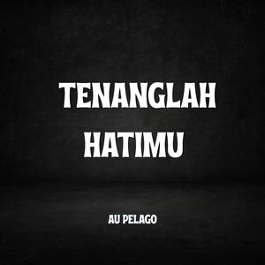 Tenanglah Hatimu