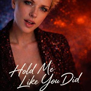 Hold Me Like You Did
