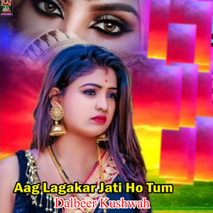 Aag Lagakar Jati Ho Tum