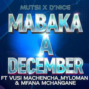 Mutsi X D`Nice _ Mabaka A December (feat. Vusi Machencha.Myloman.Mfana Mchangane)