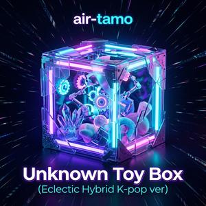 Unknown Toy Box (Eclectic Hybrid K-pop ver)