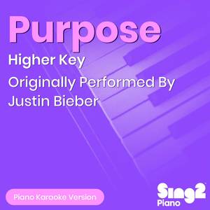 Purpose (Higher Key) [Originally Performed By Justin Bieber] (Piano Karaoke Version)