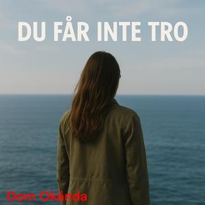 Du får inte tro