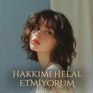 HAKKIMI HELAL ETMIYORUM