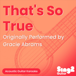That's So True (Originally Performed by Gracie Abrams) (Acoustic Guitar Karaoke)