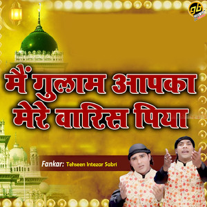 Main Gulam Aapka Mere Waris Piya