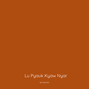 Lu Pyauk Kyaw Nyar