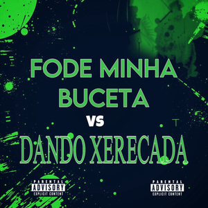 Fode Minha Buceta Vs Dando Xerecada
