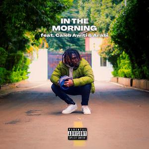 IN THE MORNING (feat. Caleb Awiti & Arabi)