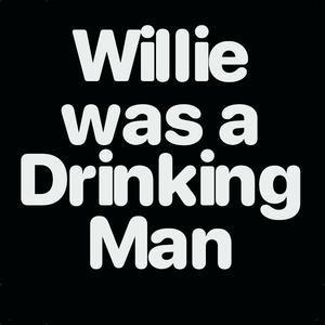 Willie was a Drinking Man