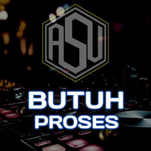 BUTUH PROSES