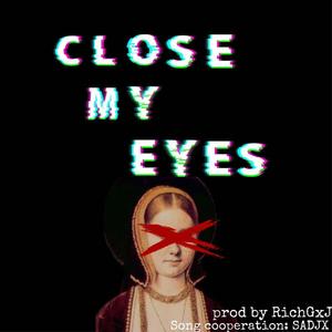 CLOSE MY EYES