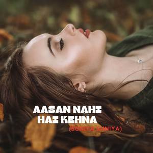 Aasan Nahi Hai Kehna (Suniya Suniya)
