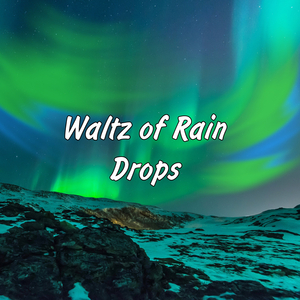 Waltz of Rain Drops