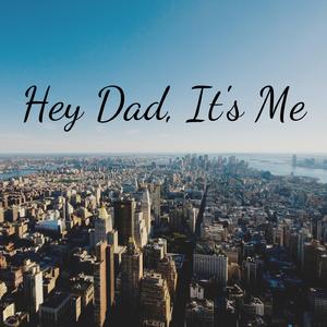 Hey Dad, It's Me