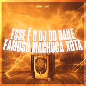 Esse É o DJ do Baile (Famoso Machuca Xota)