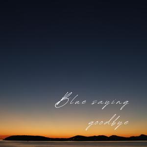 Blue saying goodbye