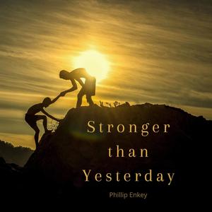 Stronger than Yesterday