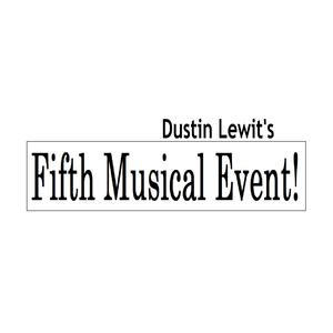 Dustin Lewit's Fifth Musical Event!
