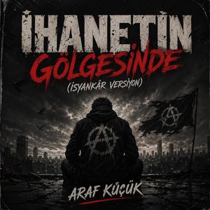 İhanetin Gölgesinde (İsyankâr Version)