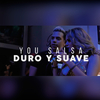 You Salsa - Duro y Suave