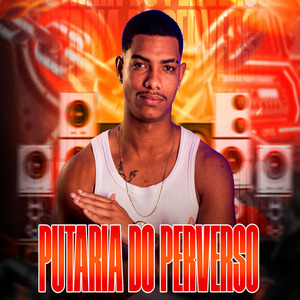 Putaria do Perverso: Faz o Plockt Plockt / Soca na Pepeka / Vem Socando Tudo / Sequência de Tcheca Batendo / Toma Piroca / Soca em Mim / Que Popotão Grandão / Toma Botada