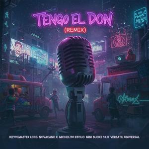 Tengo El Don (feat. Novacane X, Versátil Universal, Michelito Estilo, Mini Bloke 13.0 & Uriel Melody) (Remix)