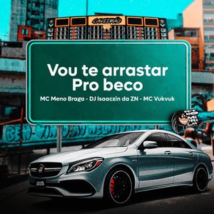 Vou Te Arrastar pro Beco