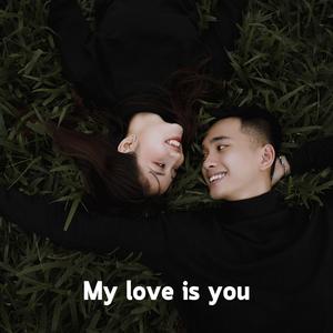 My love is you