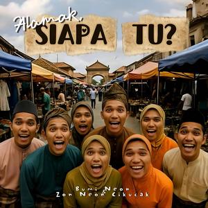 Alamak, Siapa Tu? (feat. Zon Neon Cikucak)