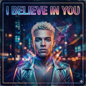 I belive in you
