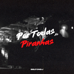 Por Todas as Piranhas