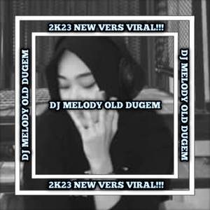 DJ MELODY OLD DUGEM 2K23