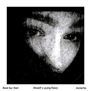 incierto (feat. yung flaco)