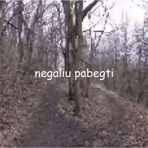 negaliu pabegti