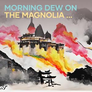 Morning Dew on the Magnolia Leaves