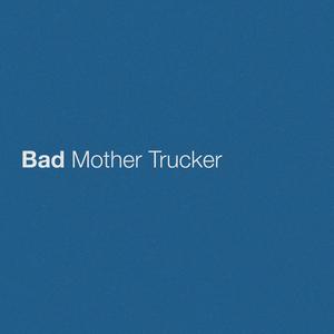 Bad Mother Trucker