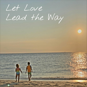 Let Love Lead the Way