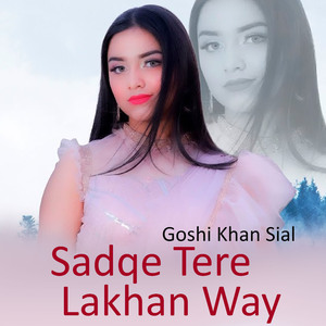 Sadqe Tere Lakhan Way