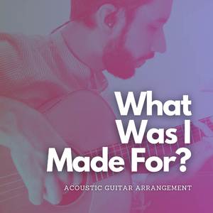 What Was I Made For? (Acoustic fingerstyle)