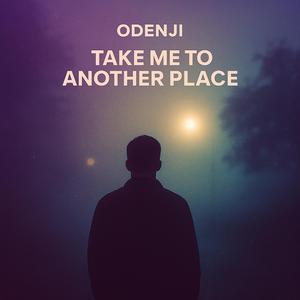 Take Me To Another Place