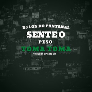 Sente o Peso Toma Toma (feat. Mc Robby SP, Mc Dm)